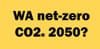 WA EPA & industry make real moves to net-zero by 2050
